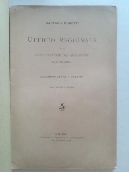 Ufficio regionale per la conservazione dei monumenti in Lombardia. Relazione sesta e settima anni 1897-98 e 1898-99 - Gaetano Moretti - copertina