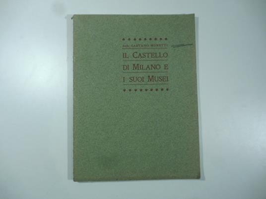 Il castello di Milano e i suoi Musei - Gaetano Moretti - copertina