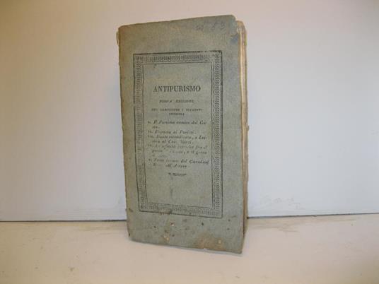 Antipurismo. Nuova edizione che comprende i seguenti opuscoli. I Il purismo nemico del gusto. 2 Risposta ai puristi. 3 Dante rivendicato o lettera al Cav. Monti. 4 Dell'affinita' poetica tra il grande genio di Ossian e il genio di Monti. 5 Venti lett - Francesco Torti - copertina