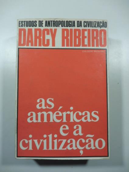 As ame'ricas e a civilizacao. Processo de formacao e causas do desenvolvimento desigual dos povos americanos. II volume - Darcy Ribeiro - copertina