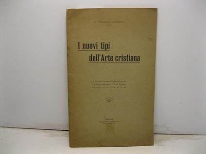 I nuovi tipi dell'Arte cristiana. Lezione tenuta in Roma nel nuovo Collegio Angelico il 16 dicembre 1909 - Lodovico Ferretti - copertina