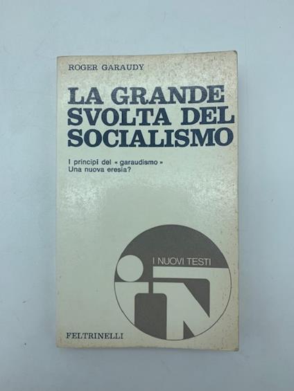 La grande svolta del socialismo. I principi del garaudismo. Una nuova eresia? - Roger Garaudy - copertina