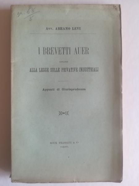 I brevetti Auer dinanzi alla legge sulle privative industriali. Appunti di giurisprudenza - Abramo Levi - copertina