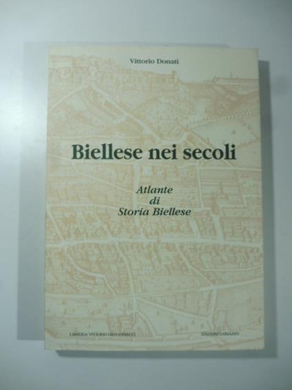 Biellese nei secoli. Atlante di storia Biellese - Vittorio Donati - copertina