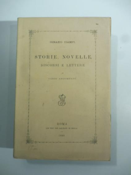 Storie, novelle, discorsi e lettere di vario argomento - Ignazio Ciampi - copertina