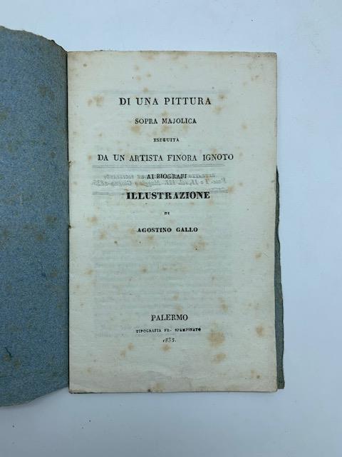 Di una pittura sopra majolica eseguita da un artista finora ignoto ai biografi. Illustrazione - Agostino Gallo - copertina