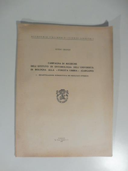 Campagna di ricerche dell'Istituto di entomologia dell'Universita' di Bologna alla Foresta Umbra (Gargano). Recapitolazione introduttiva dei risultati ottenuti - Guido Grandi - copertina