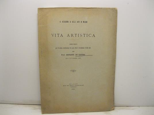 R. Accademia di Belle Arti in Milano. Vita artistica. Discorso per la solenne distribuzione dei premi della R. Accademia di Belle Arti - Giovanni De Castro - copertina