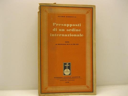 Presupposti di un ordine internazionale. Note ai messaggi di S. S. Pio XII - Guido Gonella - copertina