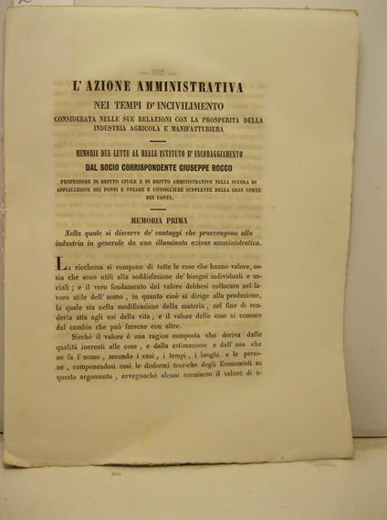 L' azione amministrativa nei tempi d'incivilimento considerata nelle sue relazioni con la prosperita' della industria agricola e manifatturiera. Memorie due lette al Reale Istituto d'Incoraggiamento SEGUE Memoria nella quale si tratta dei vantaggi ch - Giuseppe Rocco - copertina