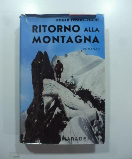 Ritorno alla montagna. Romanzo - Roger Frison Roche - copertina