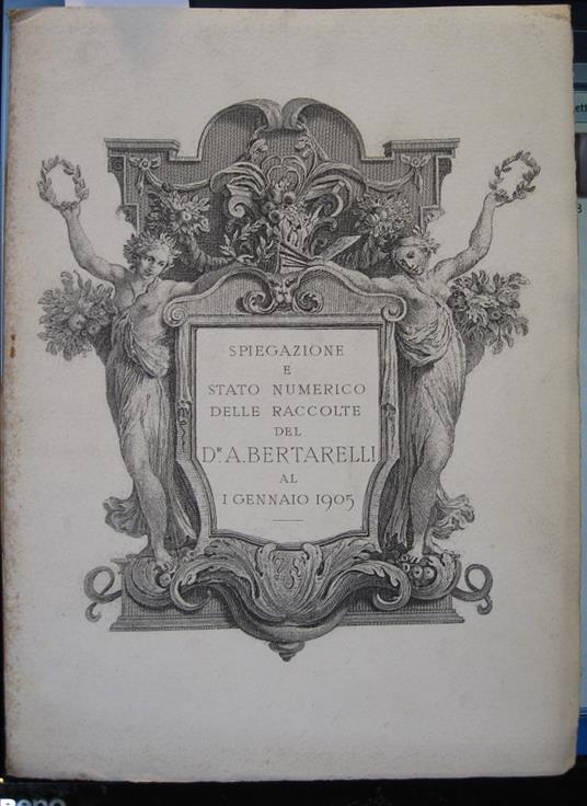 Spiegazione e stato numerico delle raccolte del Dr. A. Bertarelli al 1 gennaio 1905 - Achille Bertarelli - copertina