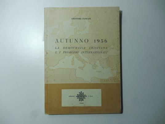 Autunno 1956 la Democrazia Cristiana e i problemi internazionali - Amintore Fanfani - copertina