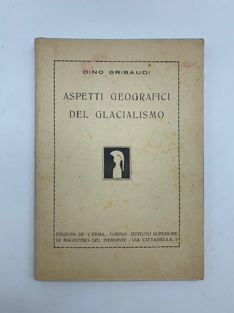 Aspetti geografici del glacialismo - Dino Gribaudi - copertina