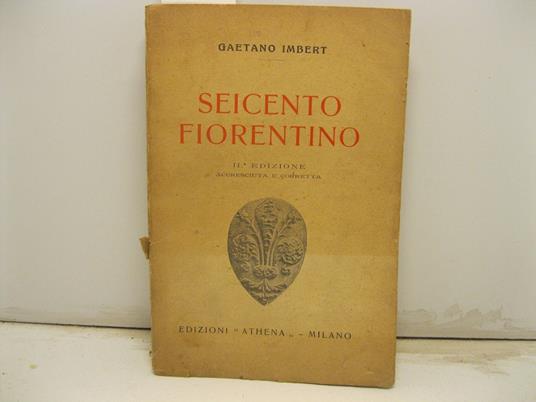 Seicento fiorentino. 11o edizione accresciuta e corretta - Gaetano Imbert - copertina
