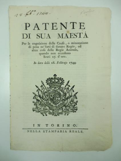 Patente di sua maesta' per la cognizione della cause o minorazione di pena ne' furti di danaro regio od altra cosa delle Regie Aziende quando non eccedono scuti 25 d'oro. In data delli 28 febbraio 1744 - copertina