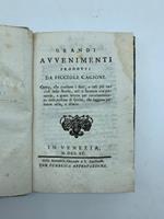 Grandi avvenimenti prodotti da picciole cagioni. Opera che contiene i fatti e casi piu' curiosi della storia..