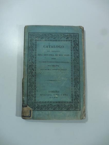 Catalogo dei prodotti dell'industria de' Regi Stati ammessi alla prima triennale pubblica esposizione dell'anno 1829 nelle sale del R. Castello del Valentino - copertina