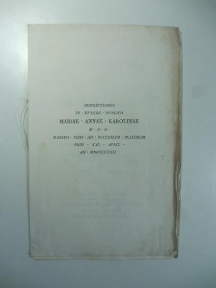 Inscriptiones in funere publico Mariae Annae Karolinae D.E. habito Pisis ad ecclesiam maximam prid. Kal. April. An. 1832 - copertina