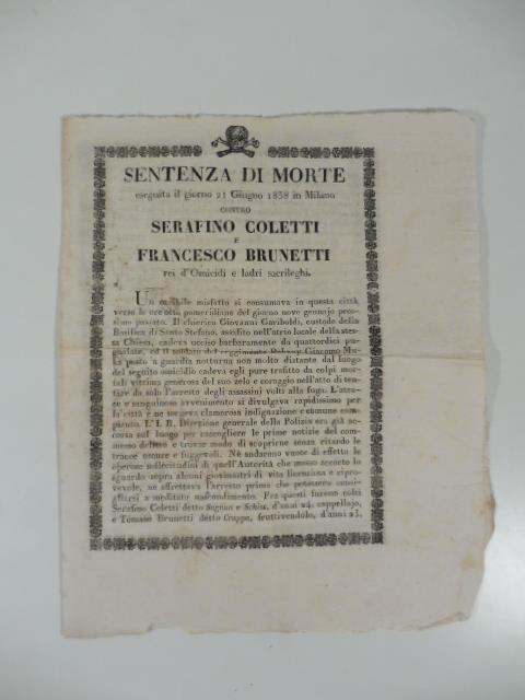 Sentenza di morte eseguita il giorno 21 giugno 1838 in Milano contro Serafino Coletti e Francesco Brunetti rei d'omicidi e ladri sacrileghi. (Foglio popolare) - copertina