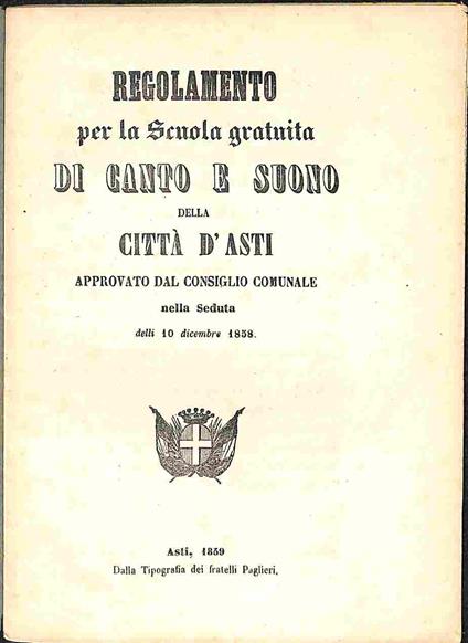 Regolamento per la scuola gratuita di canto e suono della citta' d'Asti approvato dal Consiglio comunale nella seduta delli 10 dicembre 1858 - copertina