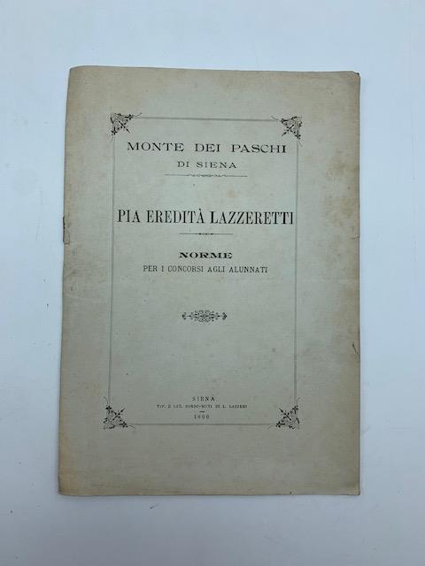 Monte dei Paschi di Siena. Pia eredita' Lazzeretti. Norme per i concorsi agli alunnati - copertina