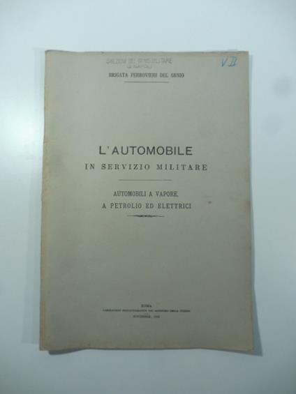 L' automobile in servizio militare. Automobili a vapore, a petrolio ed elettrici - copertina