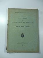 Catalogo delle pubblicazioni del Ministero di Agricoltura, Industria e Commercio al 31 dicembre 1910