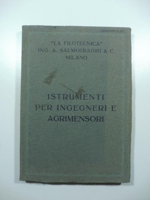 La Filotecnica Ing. A. Salmoiraghi & C., Milano. Istrumenti per ingegneri e agrimensori. Catalogo n. 137 - copertina