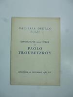 Galleria Dedalo, Milano. Esposizione delle opere di Paolo Troubetzkoy, aprile 1936