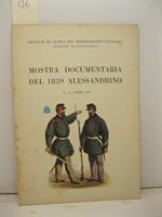 Istituto di storia del Risorgimento italiano. Comitato di Alessandria. Mostra documentaria del 1859 alessandrino. 12-27 aprile 1959