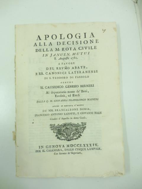 Apologia alla decisione della M. Rota civile... a favore del Rev.mo abate e RR. canonici lateranensi di S. Teodoro di Fassolo contro il causidico Genesio Berneri. Al deputatorio nome de' beni, eredita' ed eredi.. - copertina