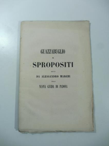 Guazzabuglio di spropositi detti da Alessandro Marchi nella nuova Guida di Padova - copertina