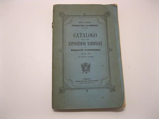 Catalogo della sesta esposizione nazionale di prodotti d'industria nell'anno 1858 nel castello il Valentino. Regia camera d'agricoltura e di commercio - copertina