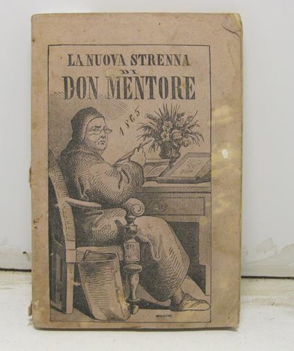 Don Mentore. Strenna per l'anno nuovo compilata per opera di sei giovani savonesi dedicata a tutti ma piu' specialmente al popolo e alla gioventu' nella quale si trovera' una raccolta di racconti, novelle, dialoghi, lettere, ecc... parte in prosa e p - copertina