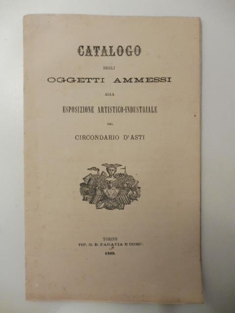 Catalogo degli oggetti ammessi alla esposizione artistico - industriale del circondario di Asti - copertina