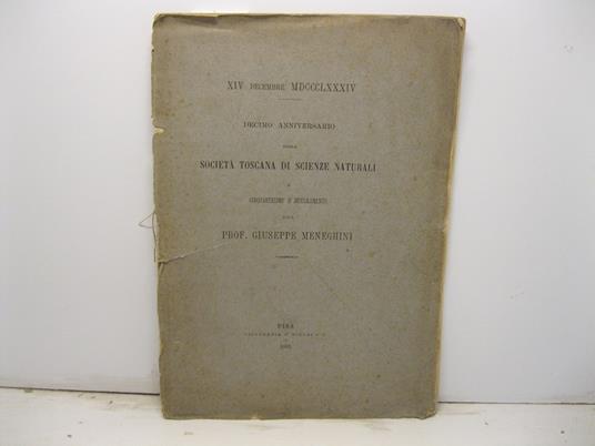 XIV Dicembre MDCCCLXXXIV. Decimo anniversario della Societa' toscana di scienze naturali e cinquantesimo d'insegnamento del prof. Giuseppe Meneghini - copertina