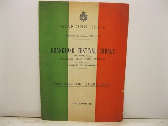 Giardino Reale. Domenica, 20 giugno 1915. Grandioso Festival corale organizzato dalla Associazione della stampa subalpina a favore delle famiglie dei richiamati. Programma e testo dei canti patriottici - copertina