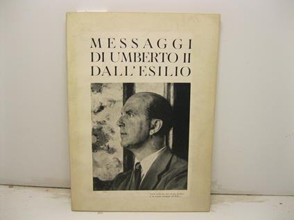 Messaggi di Umberto II dall'esilio 1946-1956. Nel decennale dell'ingiusto esilio a cura dell'Unione Monarchica italiana. Comitato di divulgazione storica - copertina