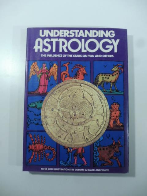 Understanding astrology. The influence of the stars on you and others - copertina