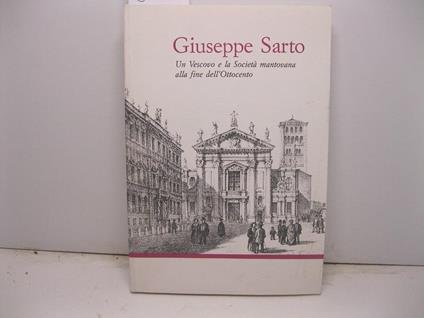 Giuseppe Sarto. Un vescovo e la Societa' mantovana alla fine dell'Ottocento. Atti del Convegno - copertina