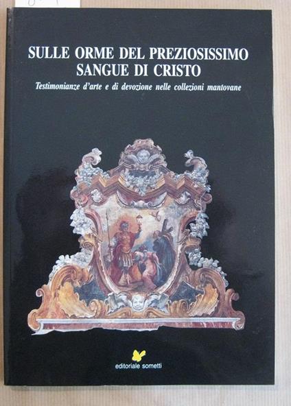 Sul preziosissimo sangue di Cristo. Testimonianze d'arte e di devozione nelle collezioni mantovane - copertina