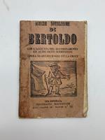 Astuzie sottilissime di Bertoldo. Dove si scorge un villano accorto e sagace che dopo varj e strani accidenti ... vien fatto uomo di corte con l'aggiunta del suo testamento..