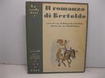 IL ROMANZO DI BERTOLDO, ovvero la storia spettacolosa e tutta vera d'un villano astuto che divenne consigliere di Corte, e di suo figlio che fu piu' scemo d'una zucca ma fece fortuna lo stesso, narrata da G. Edoardo Mottini, illustrata da Gustavino T