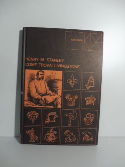 Come trovai Livingstone - Stanley Henry Morton - copertina