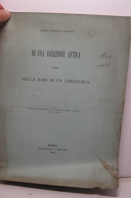 Di una iscrizione antica incisa nella base di un Thesaurus. Estratto dal periodico Studi e documenti di Storia e Diritto, anno VII, 1886 - Ludovico Visconti - copertina