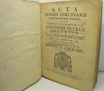 Acta Synodi Diocesanae Vercellensis primae, quam illustrissimus, et reverendissimus D. D. Johannes Petrus Solarius dei, et apostolicae sedis gratia episcopus sanctae vercellensis ecclesiae, et comes. Habuit Anno a Christo nato 1749. Diebus 15. 16 17 - copertina