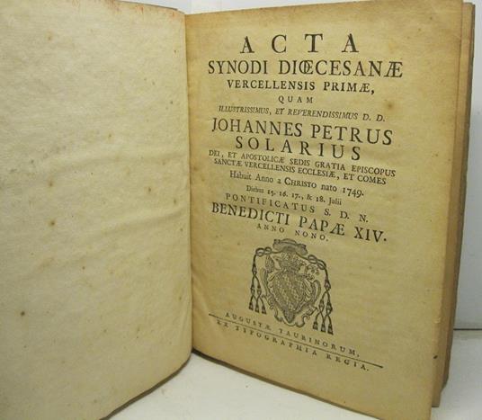 Acta Synodi Diocesanae Vercellensis primae, quam illustrissimus, et reverendissimus D. D. Johannes Petrus Solarius dei, et apostolicae sedis gratia episcopus sanctae vercellensis ecclesiae, et comes. Habuit Anno a Christo nato 1749. Diebus 15. 16 17 - copertina