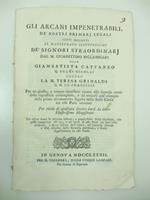 Gli arcani impenetrabili de' nostri primari legali fatti presenti al magistrato illustrissimo de' signori straordinari dal M. Gioannettino Piccamiglio olim Giambattista Cattaneo... contro la M. Teresa Grimaldi