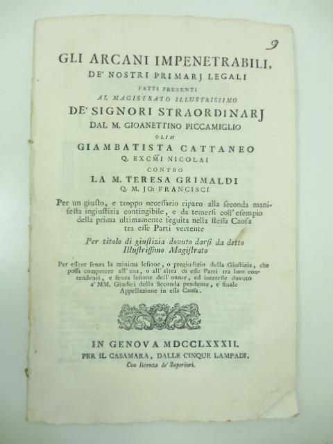 Gli arcani impenetrabili de' nostri primari legali fatti presenti al magistrato illustrissimo de' signori straordinari dal M. Gioannettino Piccamiglio olim Giambattista Cattaneo... contro la M. Teresa Grimaldi - copertina